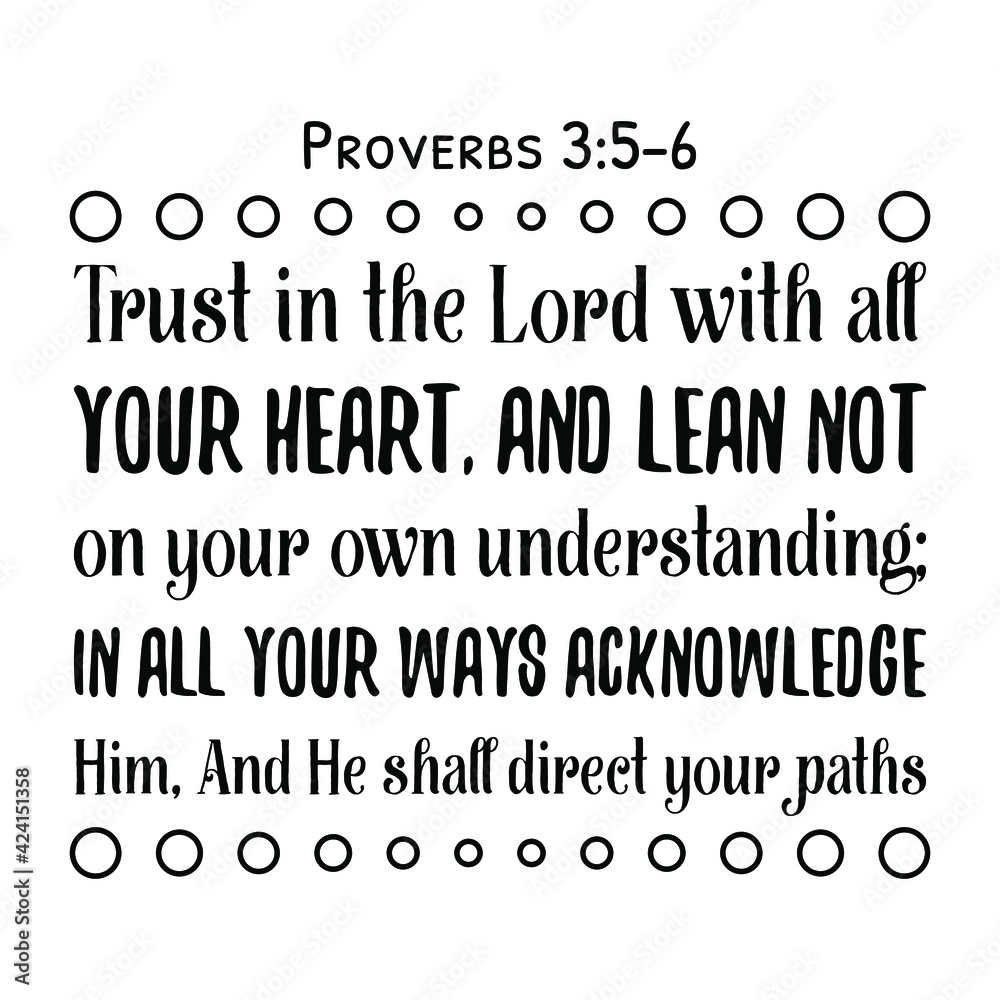 Trust in the Lord with all your heart, And lean not on your own ...
