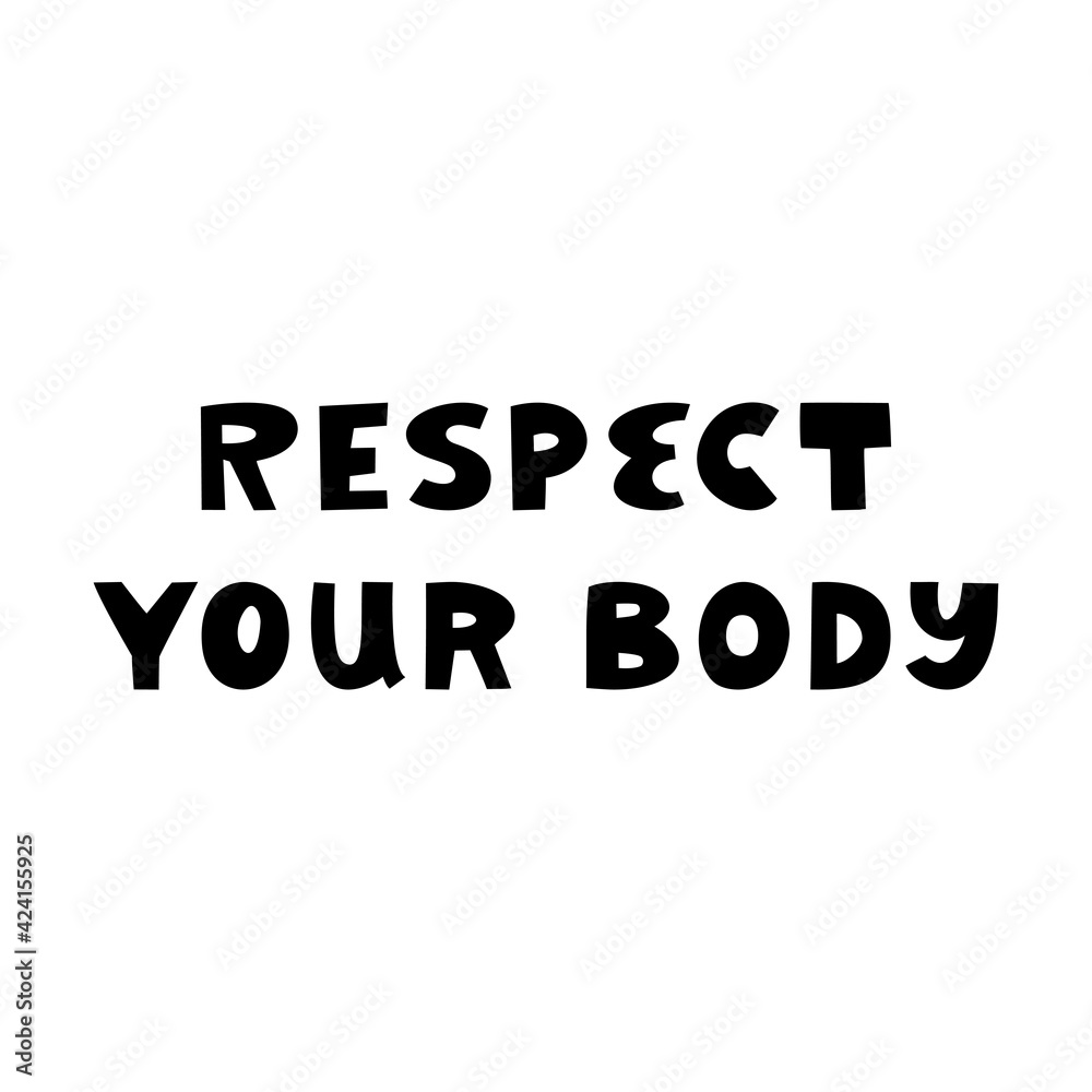 Respect your body. Cute hand drawn lettering isolated on white background. Body positive quote. Respect your body. Cute hand drawn lettering isolated on white background. Body positive quote.