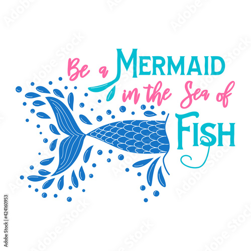 Quote about mermaids and mermaid tail with splashes. Inspirational quote about the sea. Mythical creatures