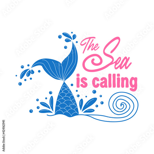 The sea is calling. Mermaid tail card with water splashes, stars. Inspirational quote about summer, love and the sea.