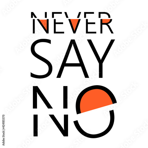 lettering quotes inspire. Never Say No. Hand drawn lettering. t-shirt Hand drawn, Hand lettering fonts , Retro, vintage , sketched logotype, typography element vintage letter