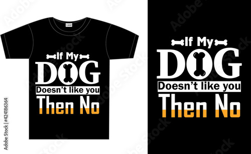 If my dog doesn't like you typography t-shirt design (ID: 424186364)