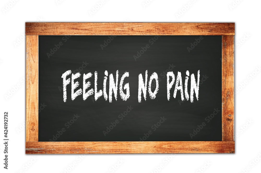 FEELING NO PAIN text written on wooden frame school blackboard. FEELING NO PAIN text written on wooden frame school blackboard.