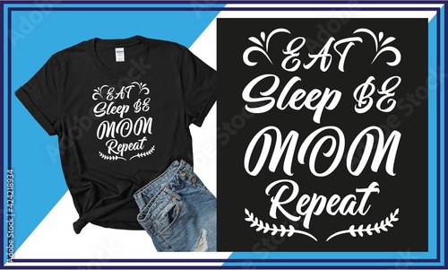 Eat sleep be mom repeat t-shirt design 1