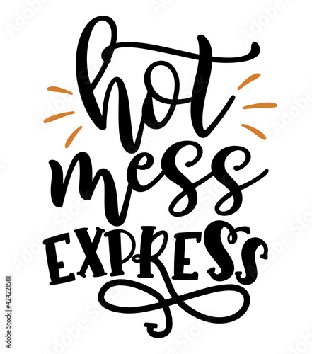 Hot mess express - lettering message. Hand drawn phrase. Handwritten modern brush calligraphy. Good for scrap booking, posters, greeting cards, banners, textiles, gifts, T-shirts, mugs or other gifts.