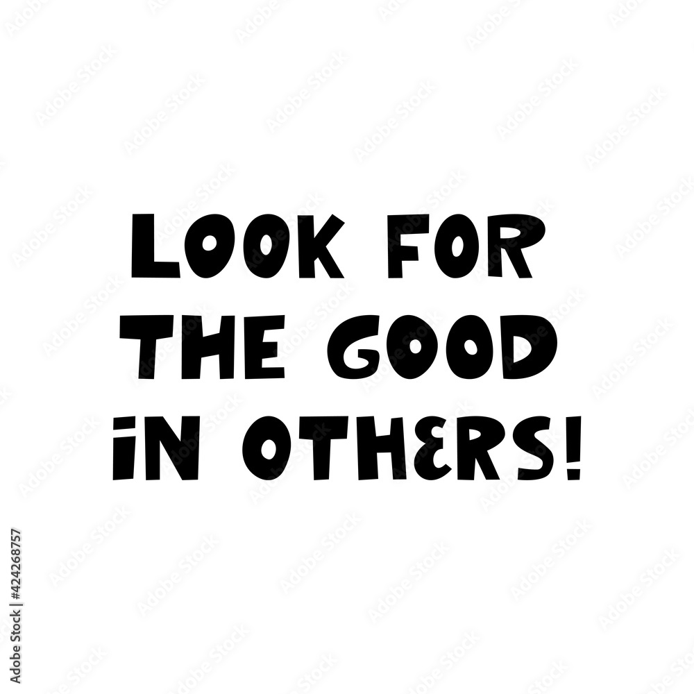 Look for the good in others. Cute hand drawn inspirational lettering isolated on white background.