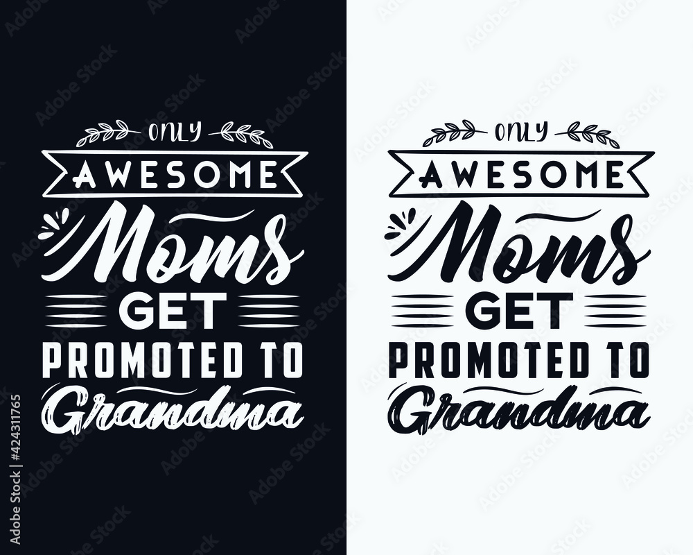 Only awesome moms get promoted to grandma, Mother's day t shirt design, Happy mother's day, Mother's day typographic vector design