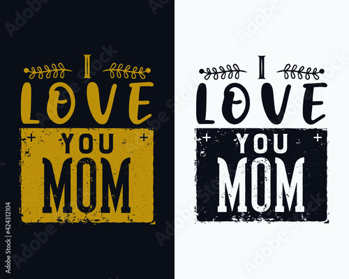 I love you mom, Mother's day t shirt design, Mother's day retro design, Happy mother's day