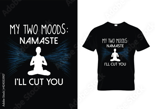 Typography Yoga T-shirt Design quote. My two moods Namaste I'll cut you. meditation and yoga. Editable vector print template for gym, fitness, meditation. 