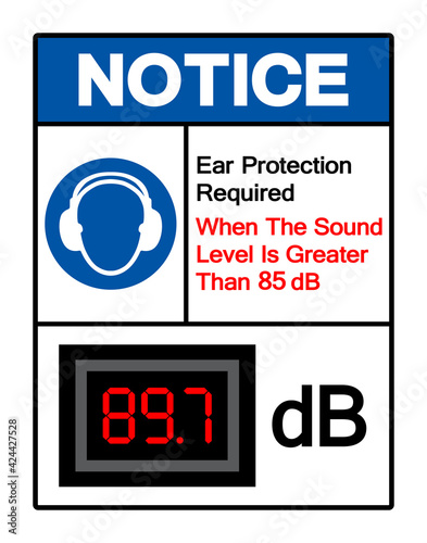 Notice Ear Protection Required When The Sound Level Is Greater Than 85 dB Symbol Sign,Vector Illustration, Isolate On White Background Label. EPS10