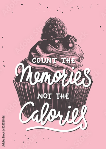 Count the memories not the calories, modern brush calligraphy with engraved cupcake sketch. Handwritten lettering.