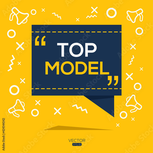 Creative (top model) text written in speech bubble ,Vector illustration.