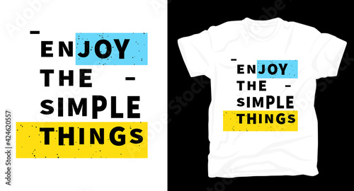 Enjoy the simple things slogan typography t shirt