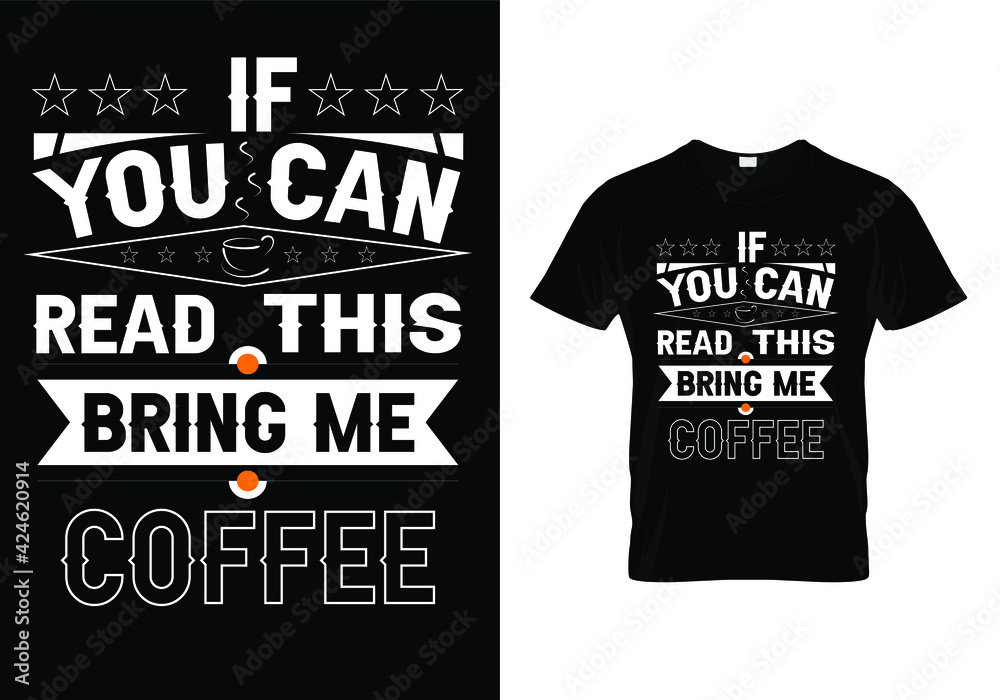 Typography Coffee t shirt design vector template. If You Can Read This Bring Me Coffee. Quote Print for mug, poster.