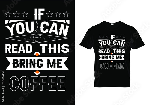 Typography Coffee t shirt design vector template. If You Can Read This Bring Me Coffee. Quote Print for mug, poster.