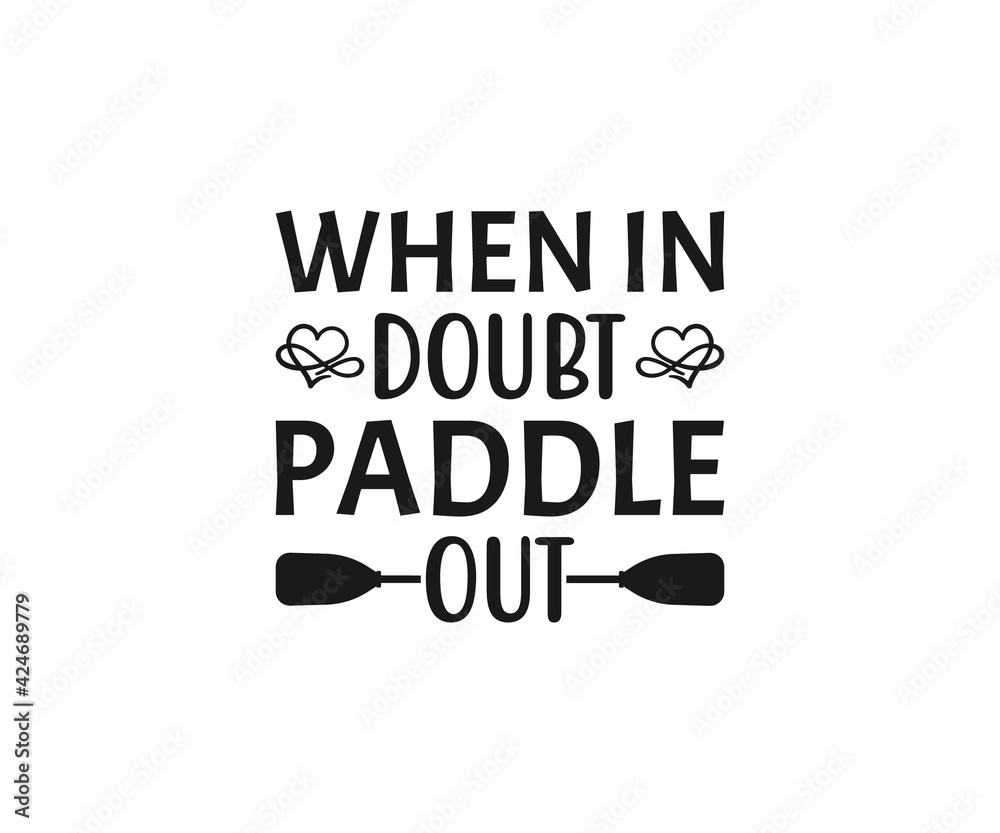 Fototapeta premium When in doubt paddle out, Beach Quotes, Canoe Vector, Kayak, Kayak T-shirt Design, Fishing 