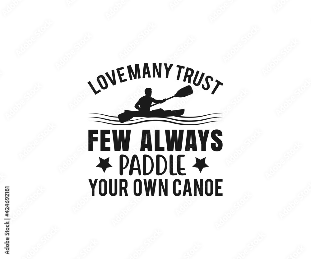 Love many trust few always paddle your own canoe SVG, Beach Quotes, Canoe Vector, Kayak , Kayak T-shir Design, Fishing Love many trust few always paddle your own canoe SVG, Beach Quotes, Canoe Vector, Kayak , Kayak T-shir Design, Fishing