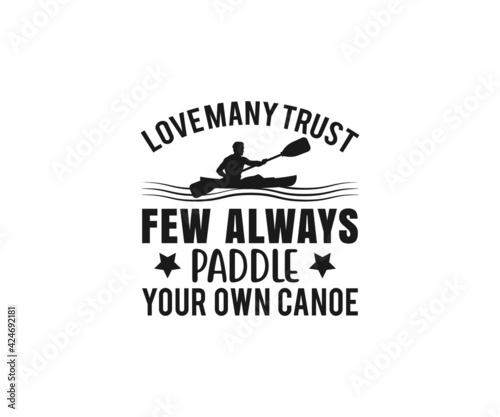Love many trust few always paddle your own canoe SVG, Beach Quotes, Canoe Vector, Kayak , Kayak T-shir Design, Fishing 