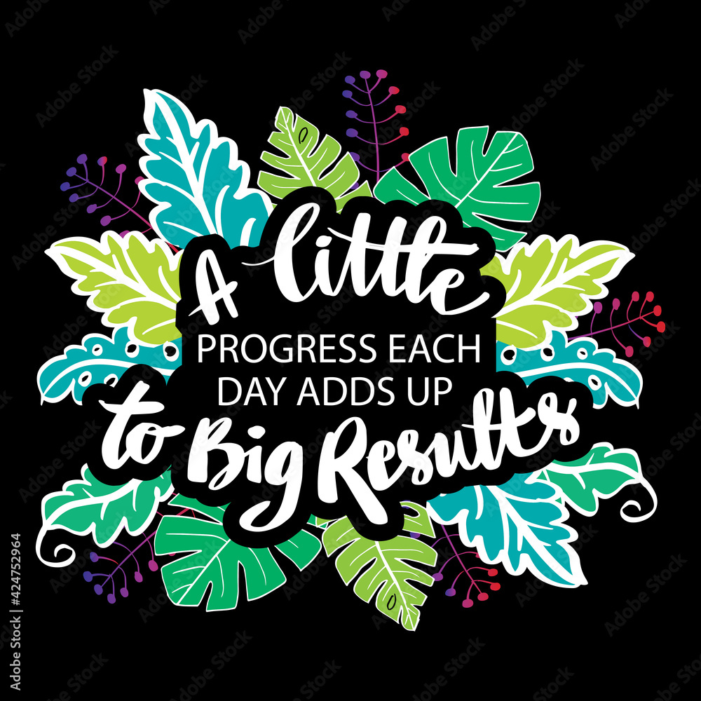Obraz premium A little progress each day adds up to big result. Motivational quote.