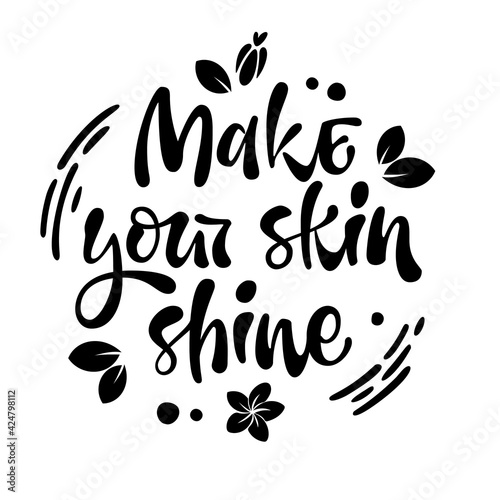 Make your skin shine - hand drawn lettering phrase.