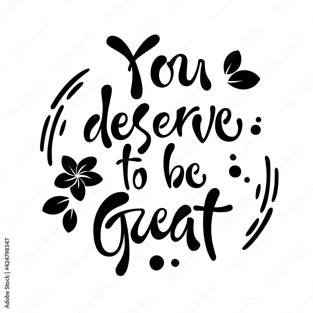 You deserve to be great - hand drawn lettering phrase.