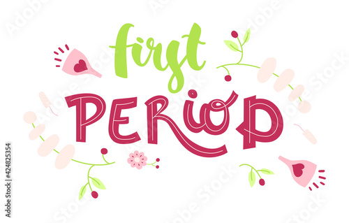 First period - hand drawn lettering with floral decoration. Quote about menstruation. Modern phrase  colorful sketch inscription. T-shirt  poster  banner typography design. Vector.