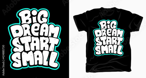 Big dream start small typography art for t shirt