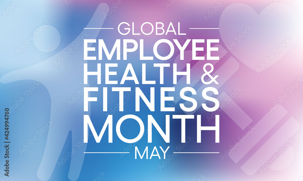 Global Employee Health and Fitness Month is an international observance of health and fitness in the workplace. observed each year in May. vector illustration.