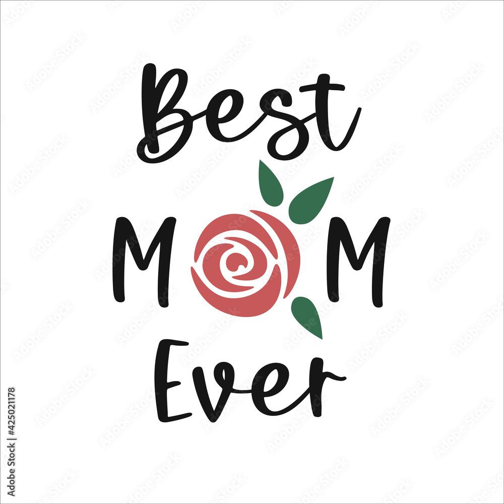 Best mom ever. Mother's day quote. Mothers day lettering with rose. Best mum decor. Vector illustration isolated on white background. Mother's day greeting card.