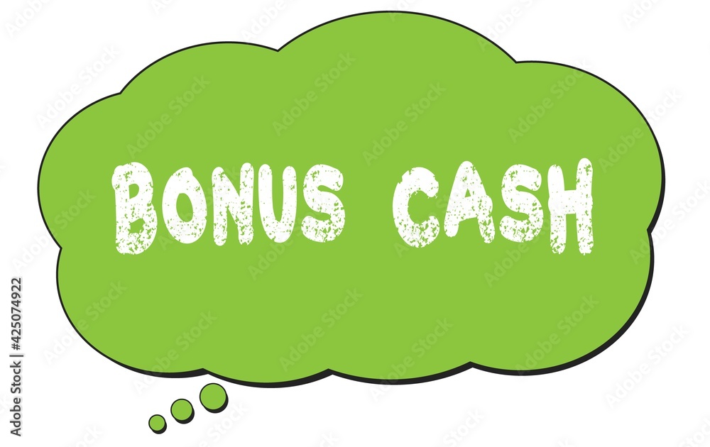 BONUS CASH text written on a green thought bubble. BONUS CASH text written on a green thought bubble.