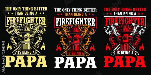 The only thing better than being a firefighter is being a papa - Firefighter t shirts design,Vector graphic, typographic poster or t-shirt.