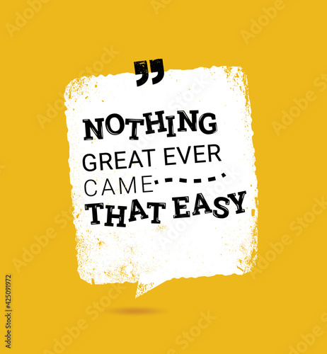 Nothing great ever came that easy - motivation quote