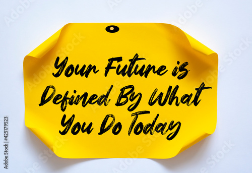 Text sign showing Your Future is Defined By What You Do Today