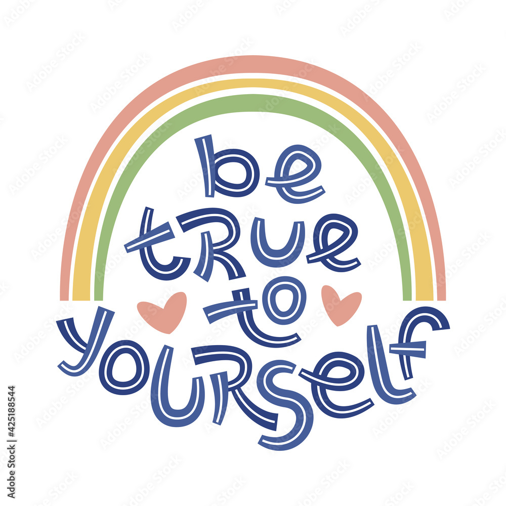 Be true to yourself. Positive thinking quote promoting self care and self worth.