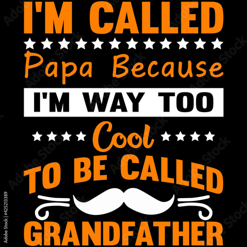 I'm called papa because I'm way too cool to be called grandfather