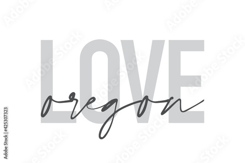 Modern, urban, simple graphic design of a saying "Love Oregon" in grey colors. Trendy, cool, handwritten typography