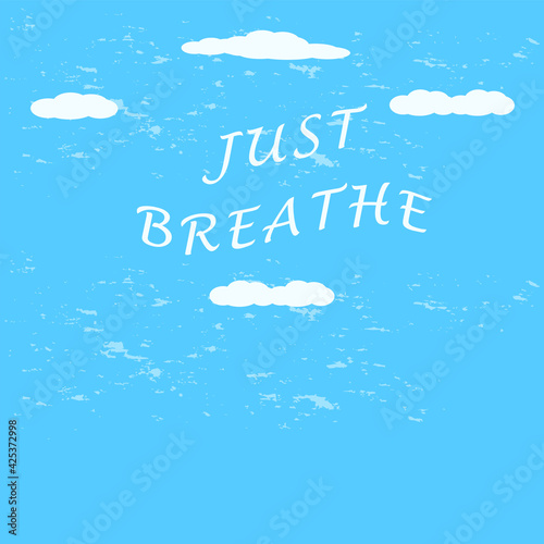 Sky, clouds - inscription - Just breathe. Breathwork. Mental health. Respiratory therapy.