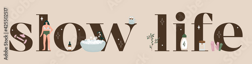 Slow life lettering with vector flat illustration about self-care, relaxation and meditation. Bathroom, girl in underwear, candles, oils, eucalyptus, gouache scraper and roller, crystals, cocoa.