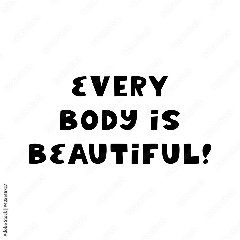 Every body is beautiful. Cute hand drawn lettering isolated on white background. Body positive quote. Every body is beautiful. Cute hand drawn lettering isolated on white background. Body positive quote.