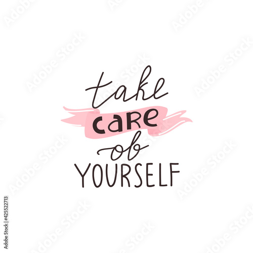 Take care of yourself positive lettering phrase. Self care, self acceptance, love yourself concept. Vector typography print for card, poster, t-shirt, badges, sticker etc.