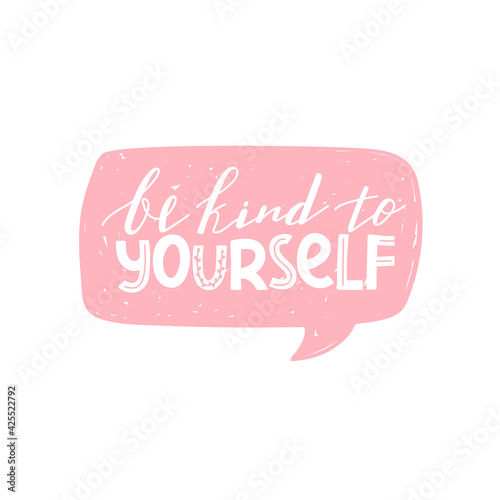 Be kind to yourself positive lettering phrase. Self care, self acceptance, love yourself concept. Lettering with speech bubble. Vector typography print for card, poster, t-shirt, badges, sticker etc.