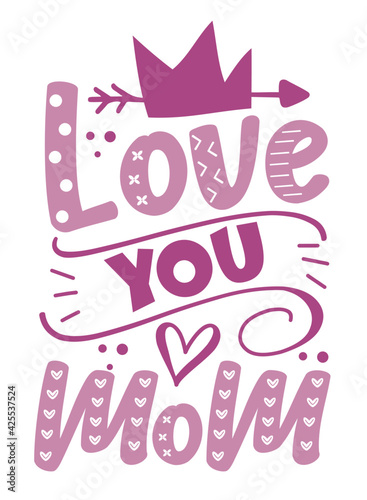 Love You Mom - happy greeting with crown for Mother's Day.
Good for baby clothes, greeting card, poster, and other gifts design.