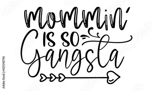 Mommin’ Is so gangsta - Black Calligraphy Inscription, Vector illustration, Lettering, Ink illustration, t-shirt design, Happy Mother's Day, svg eps Files for Cutting
