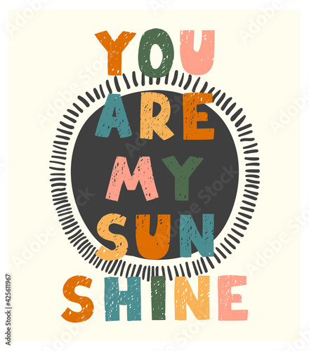 You are my sunshine - fun hand drawn nursery poster with lettering