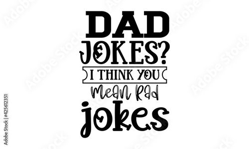 Dad jokes  I think you mean rad jokes - Handmade calligraphy vector illustration, poster and banner, svg, Design element for poster, Flyers, Invitations, Social Media, Prints, t shirt design 
