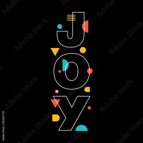 JOY. Design art for T-shirts, Mugs, Cards, pillows, tote bags, towels, wood signs, canvas art, paper crafts, greeting cards, etc. Vector illustration 