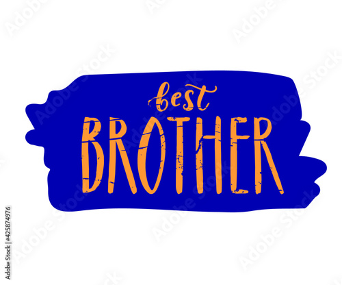 Best Brother  brush hand drawn lettering. Word for banner or poster. Vector illustration, template for greeting card.