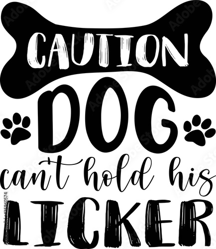 Caution dog can t hold his licker. Pets quotes vector. Quotes