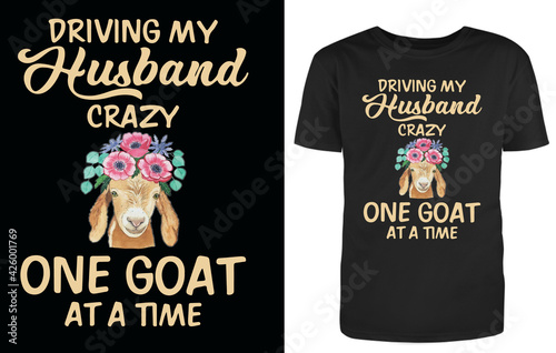 Driving my husband crazy one goat at a time  goat lover tshirt