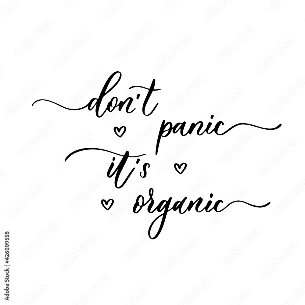 Don't panic it's organic - a calligraphic and hand lettering inscription.